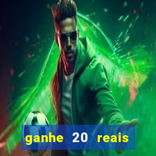 ganhe 20 reais para apostar